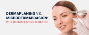 Dermaplaning vs Microdermabrasion | SPRSI